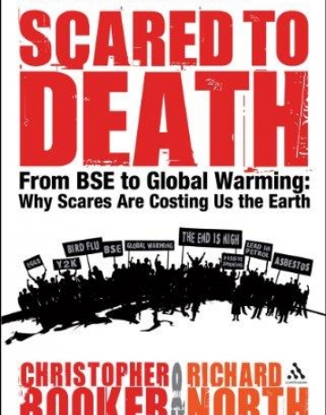 SCARED TO DEATH: FROM BSE TO GLOBAL WARMING- WHY SCARES ARE COSTING US THE EARTH