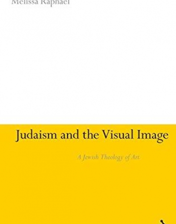 JUDAISM AND THE VISUAL IMAGE: A THEOLOGY OF JEWISH ART