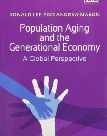 POPULATION AGING AND THE GENERATIONAL ECONOMY: A GLOBAL PERSPECTIVE