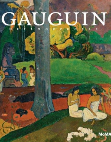 Gauguin: Metamorphoses (Museum of Modern Art, New York Exhibition Catalogues)