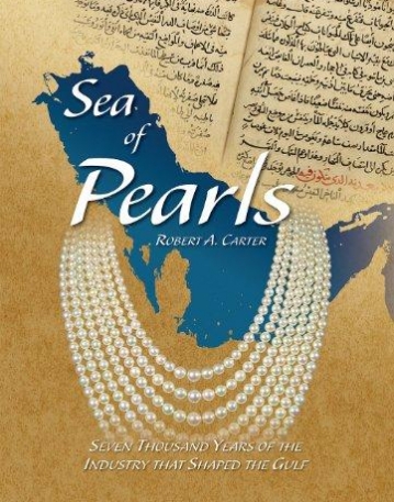 SEA OF PEARLS: SEVEN THOUSAND YEARS OF THE INDUSTRY THAT SHAPED THE GULF