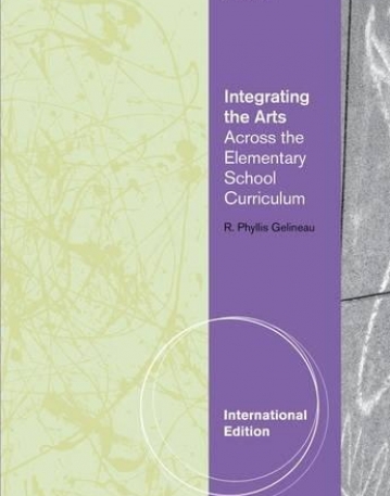 INTEGRATING THE ARTS: ACROSS THE ELEMENTARY SCHOOL CURRICULUM, INTERNATIONAL EDITION