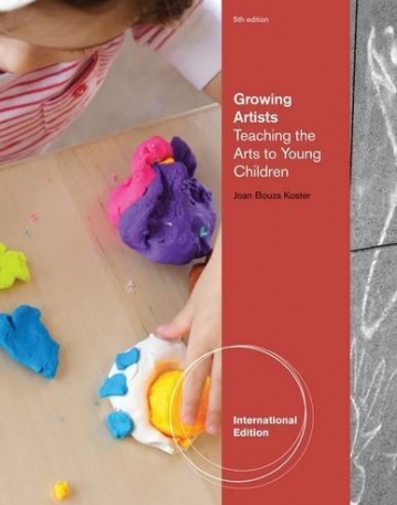 GROWING ARTISTS: TEACHING THE ARTS TO YOUNG CHILDREN, INTERNATIONAL EDITION