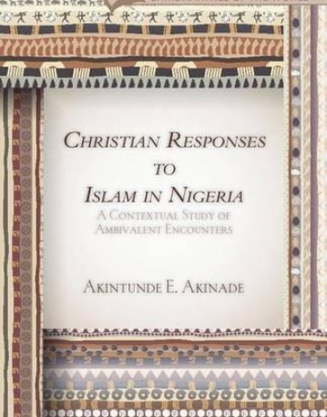 Christian Responses to Islam in Nigeria: A Contextual Study of Ambivalent Encounters