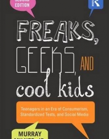 Freaks, Geeks, and Cool Kids: Teenagers in an Era of Consumerism, Standardized Tests, and Social Media
