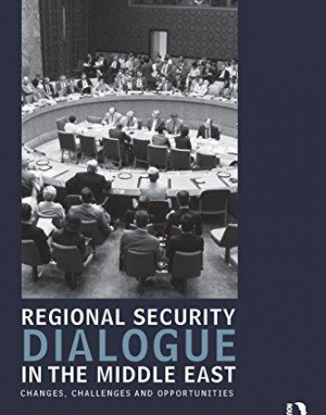 Regional Security Dialogue in the Middle East: Changes, Challenges and Opportunities (UCLA Center for Middle East Development (CMED) series)