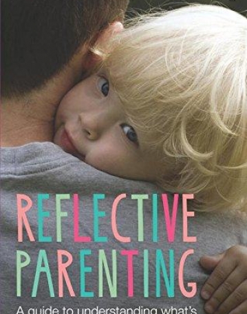 Reflective Parenting: A Guide to Understanding What's Going on in Your Child's Mind