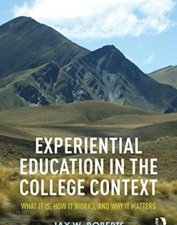 Experiential Education in the College Context: What It Is, How It Works, And Why It Matters