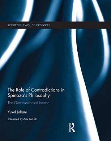 The Role of Contradictions in Spinoza's Philosophy: The God-intoxicated heretic