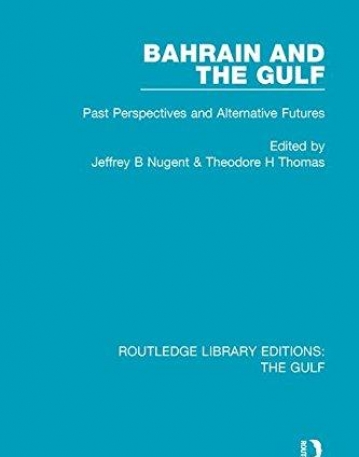 The Gulf: Bahrain and the Gulf: Past, Perspectives and Alternative Futures