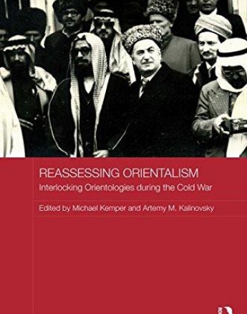 Reassessing Orientalism: Interlocking Orientologies during the Cold War (Routledge Studies in the History of Russia and Eastern Europe)