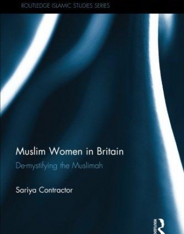 Muslim Women in Britain: De-Mystifying the Muslimah (Routledge Islamic Studies)