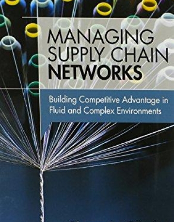 Managing Supply Chain Networks: Building Competitive Advantage In Fluid And Complex Environments (FT Press Operations Management)