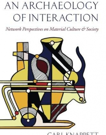 An Archaeology of Interaction: Network Perspectives on Material Culture and Society
