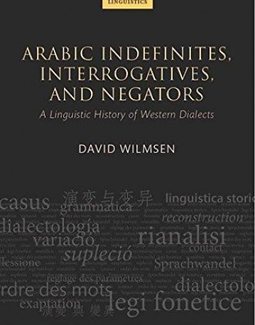 Arabic Indefinites, Interrogatives, and Negators: A Linguistic History of Western Dialects (Oxford Studies in Diachronic and Historical Linguistics)