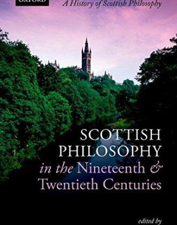 Scottish Philosophy in the Nineteenth and Twentieth Centuries (History of Scottish Philosophy)