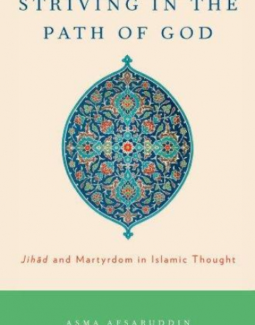 Striving in the Path of God: Jihad and Martyrdom in Islamic Thought