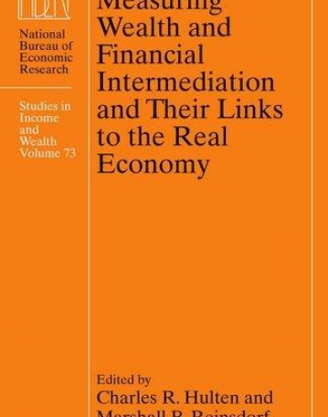 Measuring Wealth and Financial Intermediation and Their Links to the Real Economy (National Bureau of Economic Research St.....