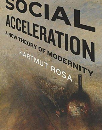 Social Acceleration: A New Theory of Modernity (New Directions in Critical Theory)