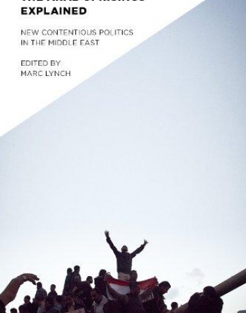The Arab Uprisings Explained: New Contentious Politics in the Middle East (Columbia Studies in Middle East Politics)