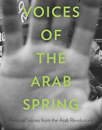 Voices of the Arab Spring: Personal Stories from the Arab Revolutions