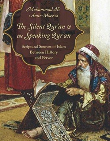 The Silent Qur'an and the Speaking Qur'an: Scriptural Sources of Islam Between History and Fervor