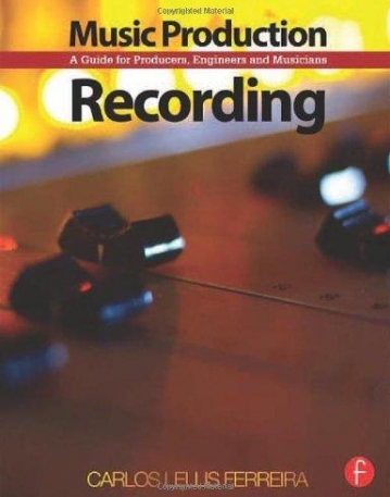 MUSIC PRODUCTION: RECORDING:A GUIDE FOR PRODUCERS, ENGINEERS, AND MUSICIANS