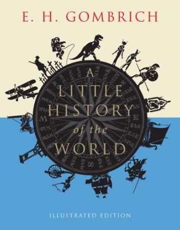 A Little History of the World: Illustrated Edition (Little histories)