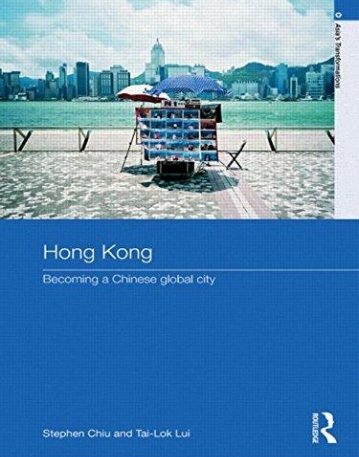 HONG KONG: THE GLOBAL CITY (ASIA'S TRANSFORMATIONS) (ROUTLEDGE STUDIES IN ASIA'S TRANSFORMATIONS)