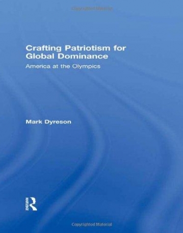 CRAFTING PATRIOTISM FOR GLOBAL DOMINANCE AMERICA AT THE