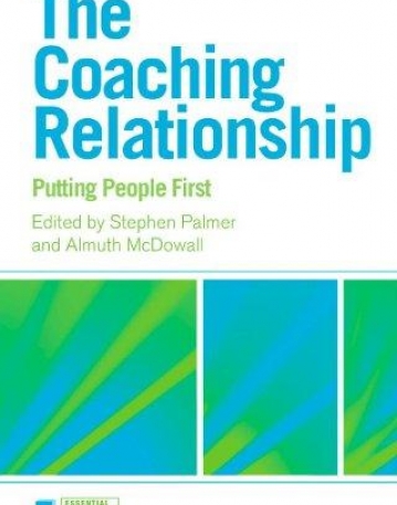COACHING RELATIONSHIP: PUTTING PEOPLE FIRST (ESSENTIAL COACHING SKILLS AND KNOWLEDGE),THE