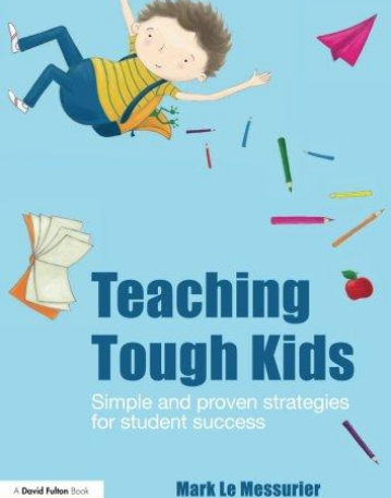 TEACHING TOUGH KIDS: SIMPLE AND PROVEN STRATEGIES FOR STUDENT SUCCESS