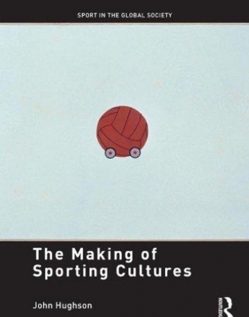MAKING OF SPORTING CULTURES (SPORT IN THE GLOBAL SOCIETY),THE