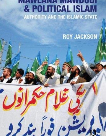 MAWLANA MAWDUDI AND POLITICAL ISLAM: AUTHORITY AND THE