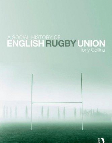 A SOCIAL HISTORY OF ENGLISH RUGBY UNION SPORT AND THE M