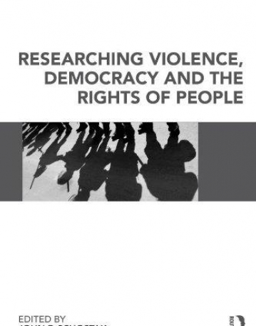 RESEARCHING VIOLENCE, DEMOCRACY AND THE RIGHTS OF PEOPLE