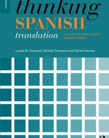 THINKING SPANISH TRANSLATION (THINKING TRANSLATION): A COURSE IN TRANSLATION METHOD: SPANISH TO ENGLISH
