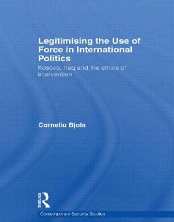 LEGITIMISING THE USE OF FORCE IN INTERNATIONAL POLITICS (CONTEMPORARY SECURITY STUDIES)