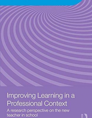 IMPROVING LEARNING IN A PROFESSIONAL CONTEXT : A RESEARCH PERSPECTIVE ON THE NEW TEACHER IN SCHOOL