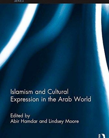 Islamism and Cultural Expression in the Arab World (Durham Modern Middle East and Islamic World Series)