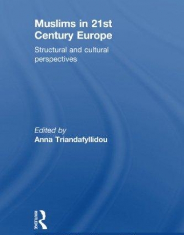 MUSLIMS IN 21ST CENTURY EUROPE: STRUCTURAL AND CULTURAL PERSPECTIVES (ROUTLEDGE/EUROPEAN SOCIOLOGICAL ASSOCIATION STUDIES IN EUROPEAN SOCIETIES)