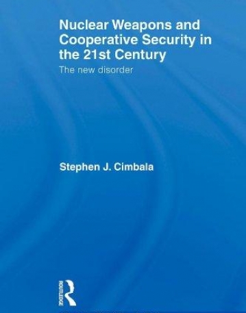 NUCLEAR WEAPONS AND COOPERATIVE SECURITY IN THE 21ST CENTURY : THE NEW DISORDER