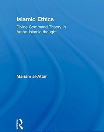 ISLAMIC ETHICS: DIVINE COMMAND THEORY IN ARABO-ISLAMIC THOUGHT (CULTURE AND CIVILIZATION IN THE MIDDLE EAST)