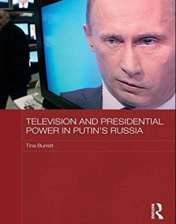 TELEVISION AND PRESIDENTIAL POWER IN PUTIN?S RUSSIA