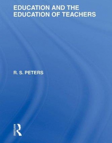 EDUCATION AND THE EDUCATION OF TEACHERS (INTERNATIONAL LIBRARY OF THE PHILOSOPHY OF EDUCATION)