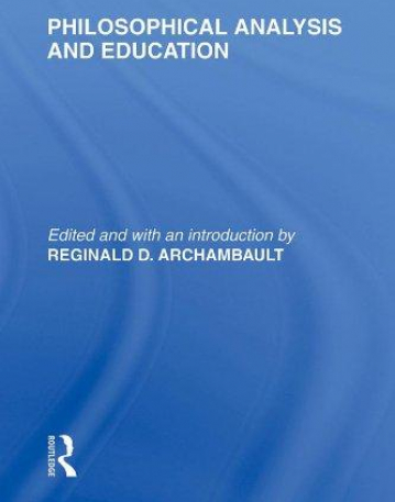 PHILOSOPHICAL ANALYSIS AND EDUCATION (INTERNATIONAL LIBRARY OF THE PHILOSOPHY OF EDUCATION)