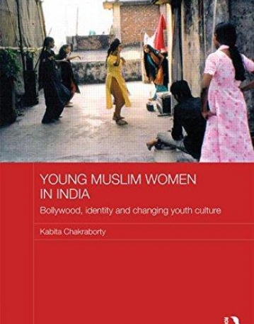 Young Muslim Women in India: Bollywood, Identity and Changing Youth Culture (ASAA Women in Asia Series)