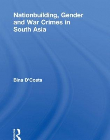 NATIONBUILDING, GENDER AND WAR CRIMES IN SOUTH ASIA