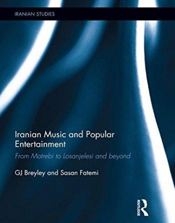 Iranian Music and Popular Entertainment: From Motrebi to Losanjelesi and Beyond
