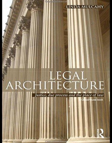 LEGAL ARCHITECTURE: JUSTICE, DUE PROCESS AND THE PLACE